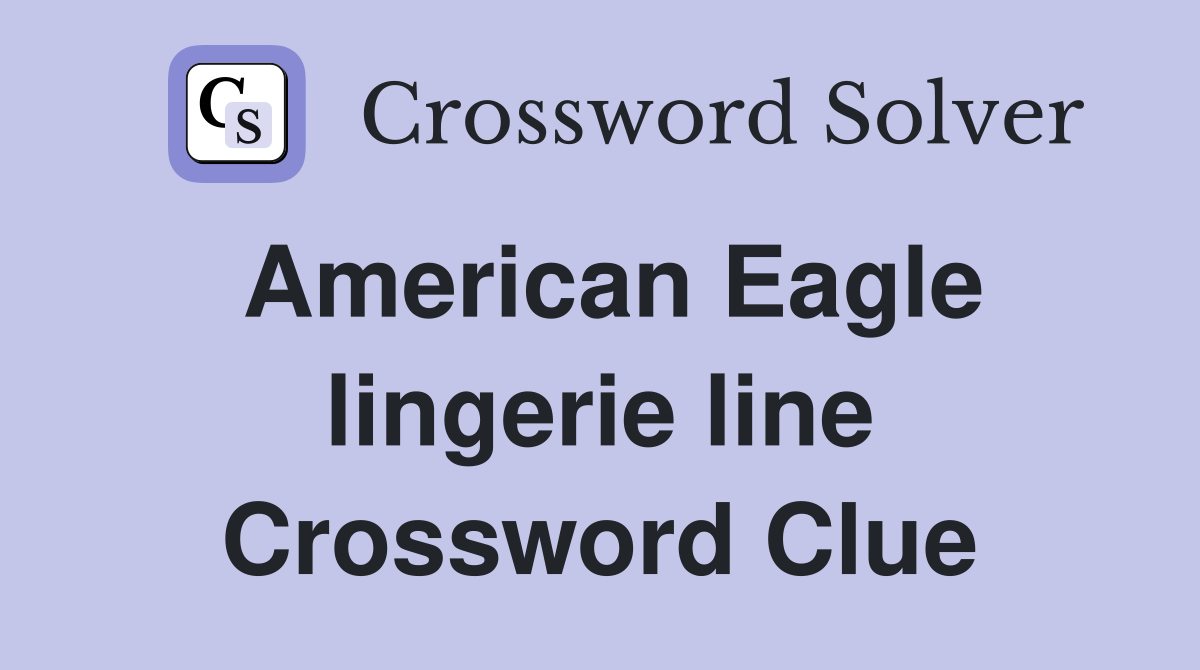 American Eagle lingerie line Crossword Clue Answers Crossword